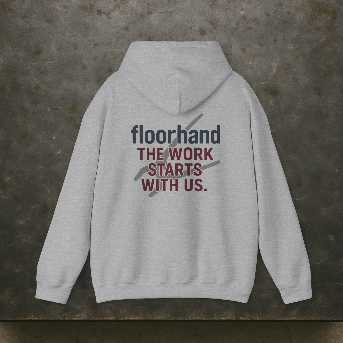 “Floorhand The Work Starts With Us” Hoodie, Roughneck Sweater