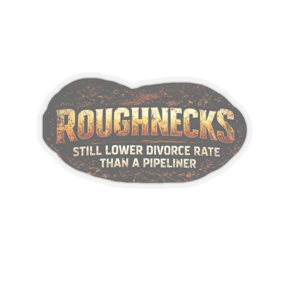 Still Lower Divorce Rate Than a Pipeliner Sticker, Roughneck Hardhat Stickers