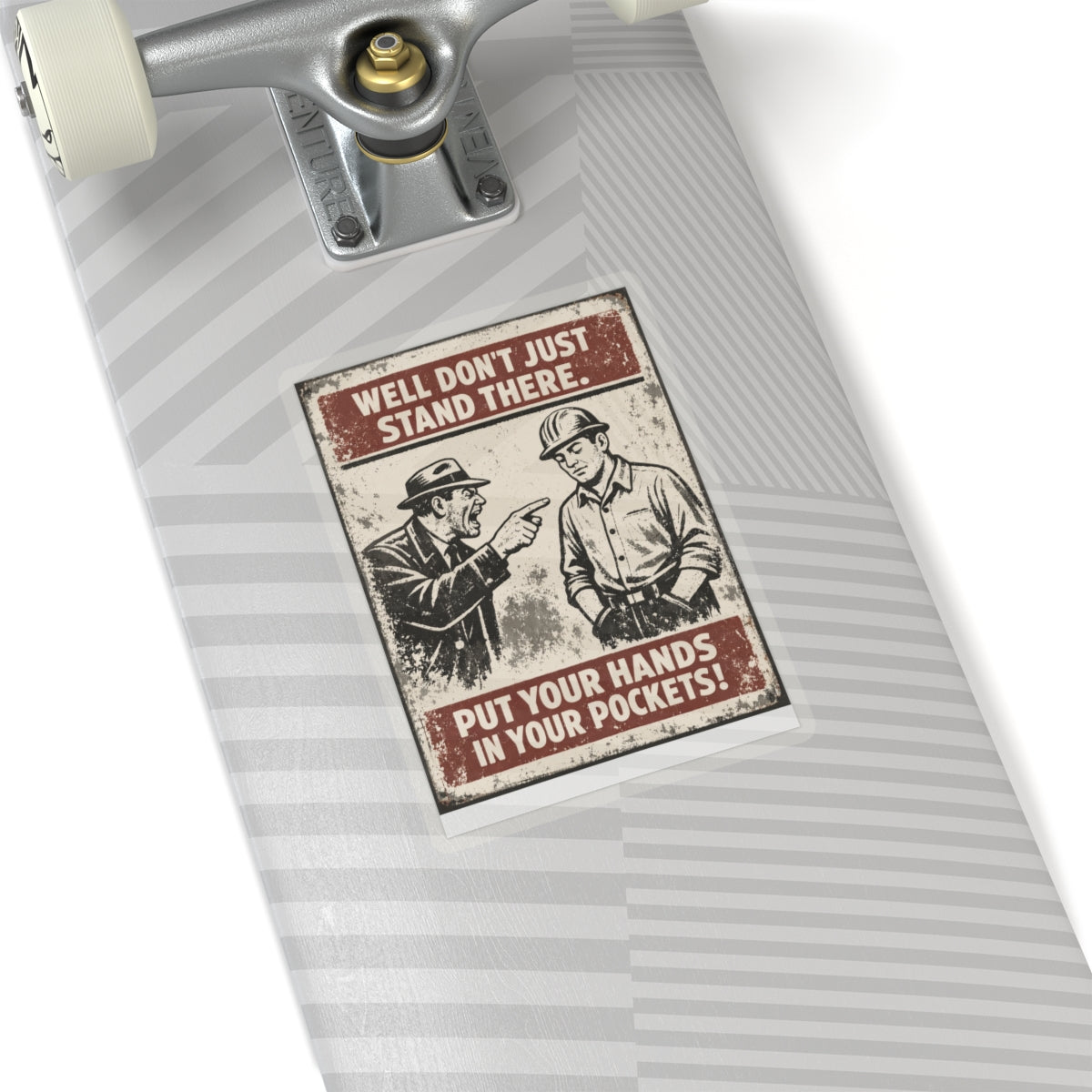 Well Don’t Just Stand There Put Your Hands In Your Pockets Sticker, Hardhat Stickers