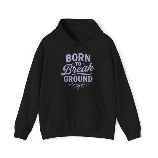 'Born to Break Ground' Hoodie, Motivational Sweater