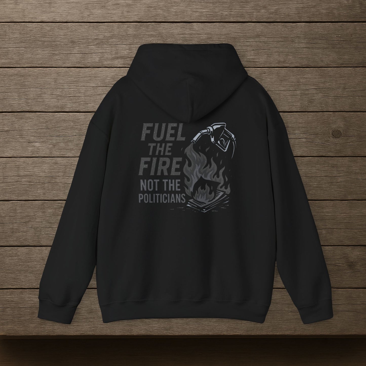 'Fuel the Fire, Not the Politicians' Hoodie, Motivational Sweater