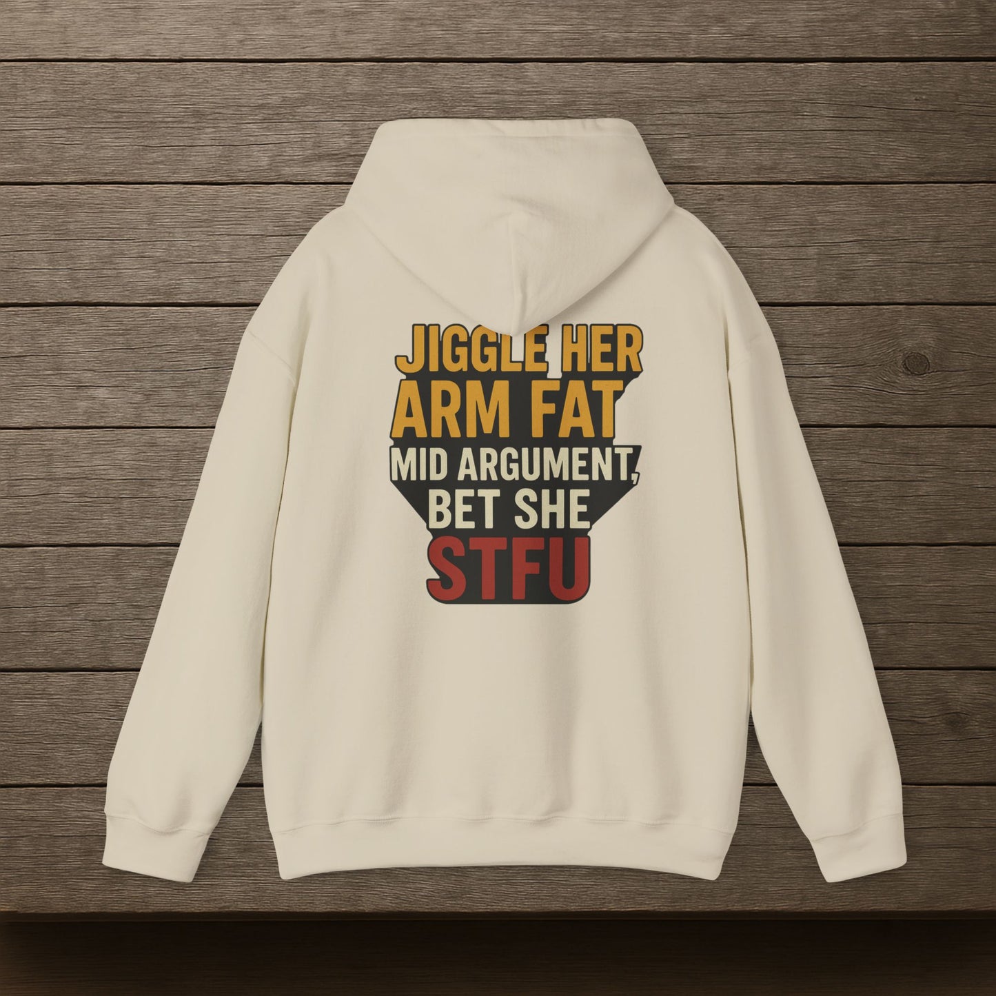 'Jiggle Her Arm Fat Mid Argument, Bet She STFU' Hoodie, Funny Sweater