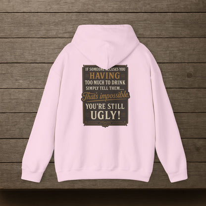 'If Someone Accuses You Having Too Much To Drink… That’s Impossible, You’re Still Ugly!' Hoodie, Motivational Sweater