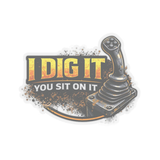 I Dig It You Sit On It Sticker, Equipment Operator Hardhat Stickers