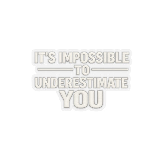 It’s Impossible To Underestimate You Sticker, Hardhat Stickers