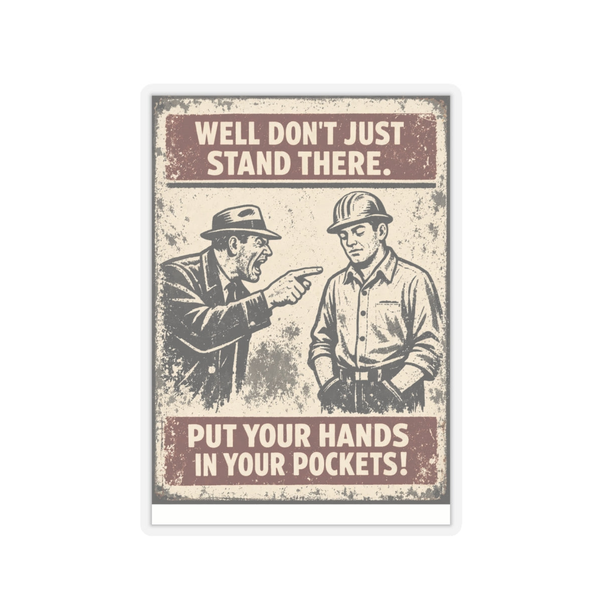 Well Don’t Just Stand There Put Your Hands In Your Pockets Sticker, Hardhat Stickers