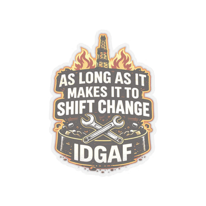 As Long As It Makes It To Shift Change IDGAF Sticker, hardhat stickers