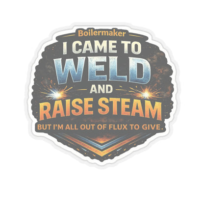 I Came to Weld and Raise Steam Sticker, Boilermaker Hardhat Stickers