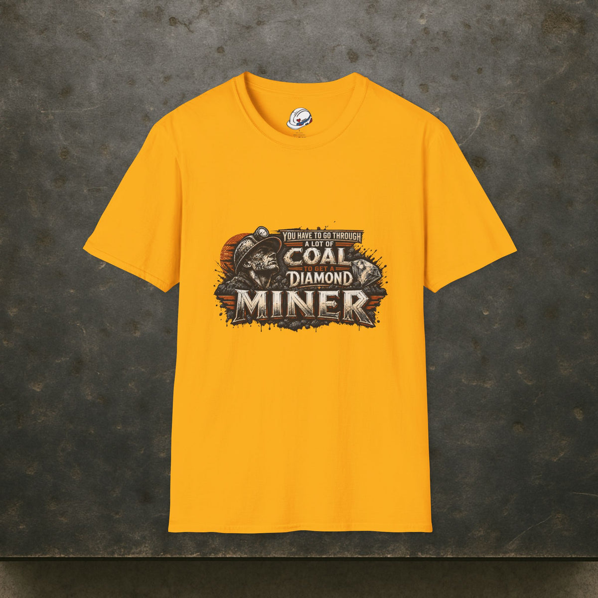 You Have To Go Through A Lot Of Coal To Get A Diamond Miner Men's T-Shirt