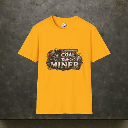 You Have To Go Through A Lot Of Coal To Get A Diamond Miner Men's T-Shirt