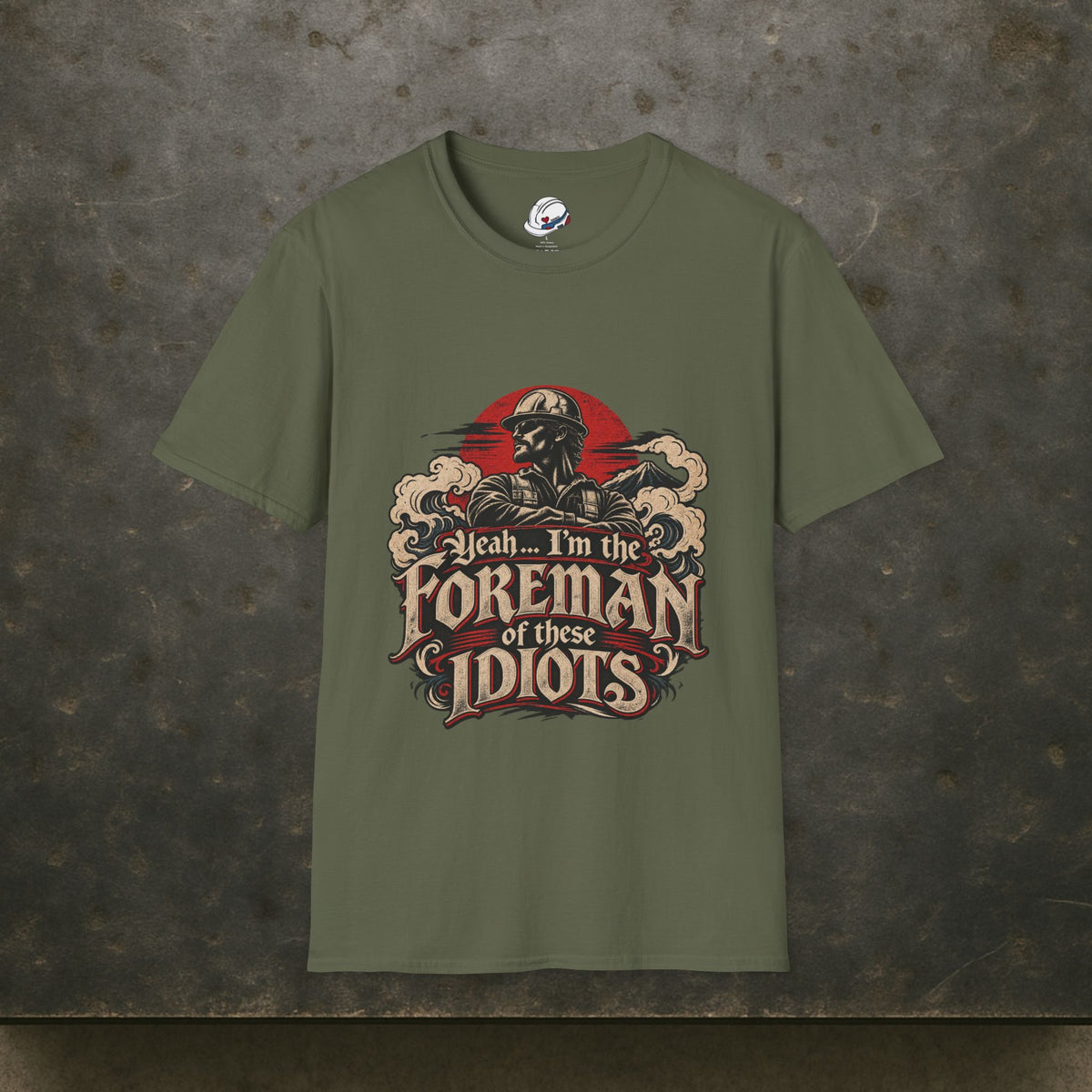 Yeah… I’m the Foreman of These Idiots Hardhat Worker Men’s T-Shirt