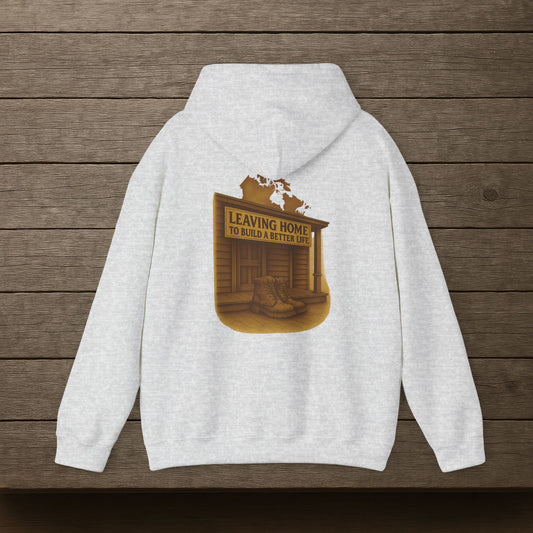 'Leaving Home to Build a Better Life' Hoodie, Motivational Sweater