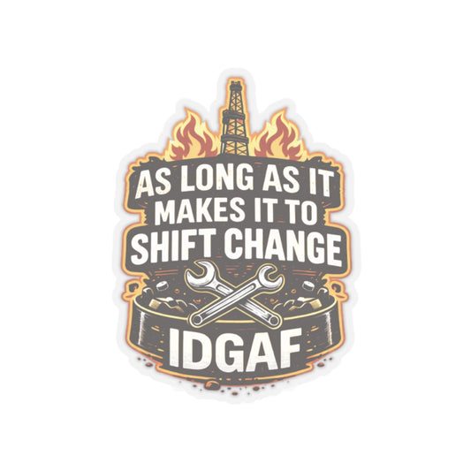 As Long As It Makes It To Shift Change IDGAF Sticker, hardhat stickers