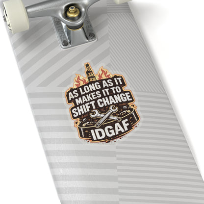 As Long As It Makes It To Shift Change IDGAF Sticker, hardhat stickers