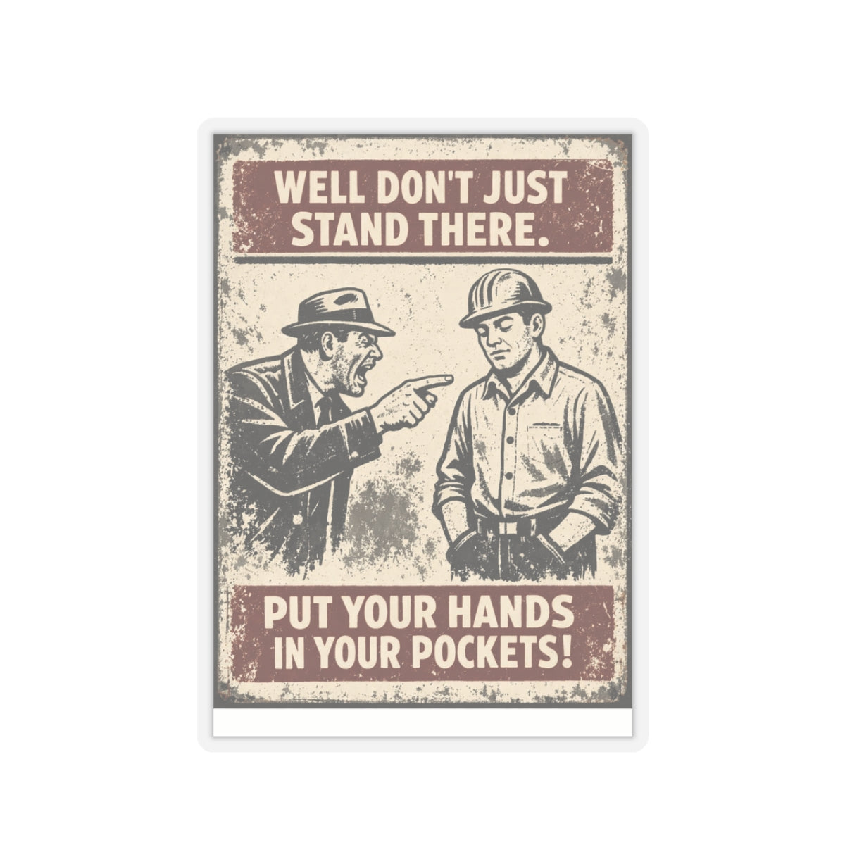 Well Don’t Just Stand There Put Your Hands In Your Pockets Sticker, Hardhat Stickers