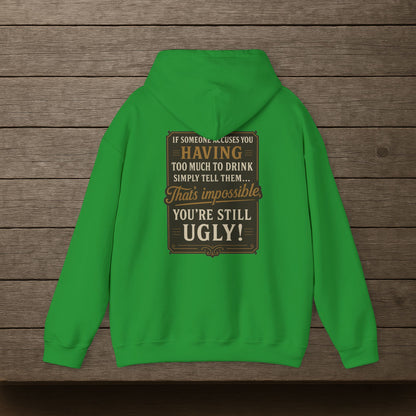 'If Someone Accuses You Having Too Much To Drink… That’s Impossible, You’re Still Ugly!' Hoodie, Motivational Sweater