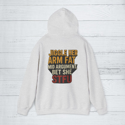 'Jiggle Her Arm Fat Mid Argument, Bet She STFU' Hoodie, Funny Sweater