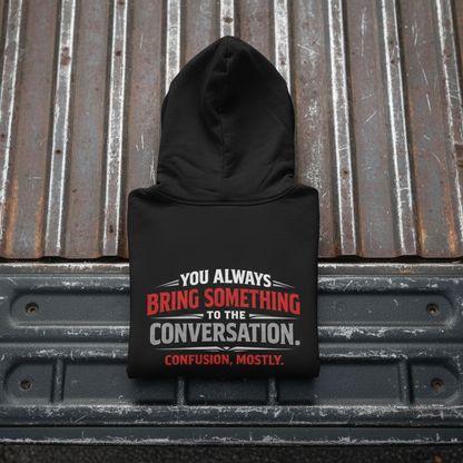 “You Always Bring Something” Sweater, Confusion Funny Hoodie
