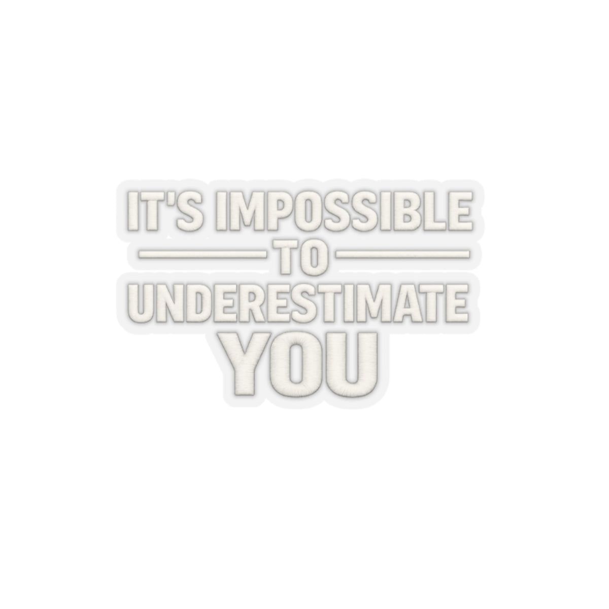 It’s Impossible To Underestimate You Sticker, Hardhat Stickers