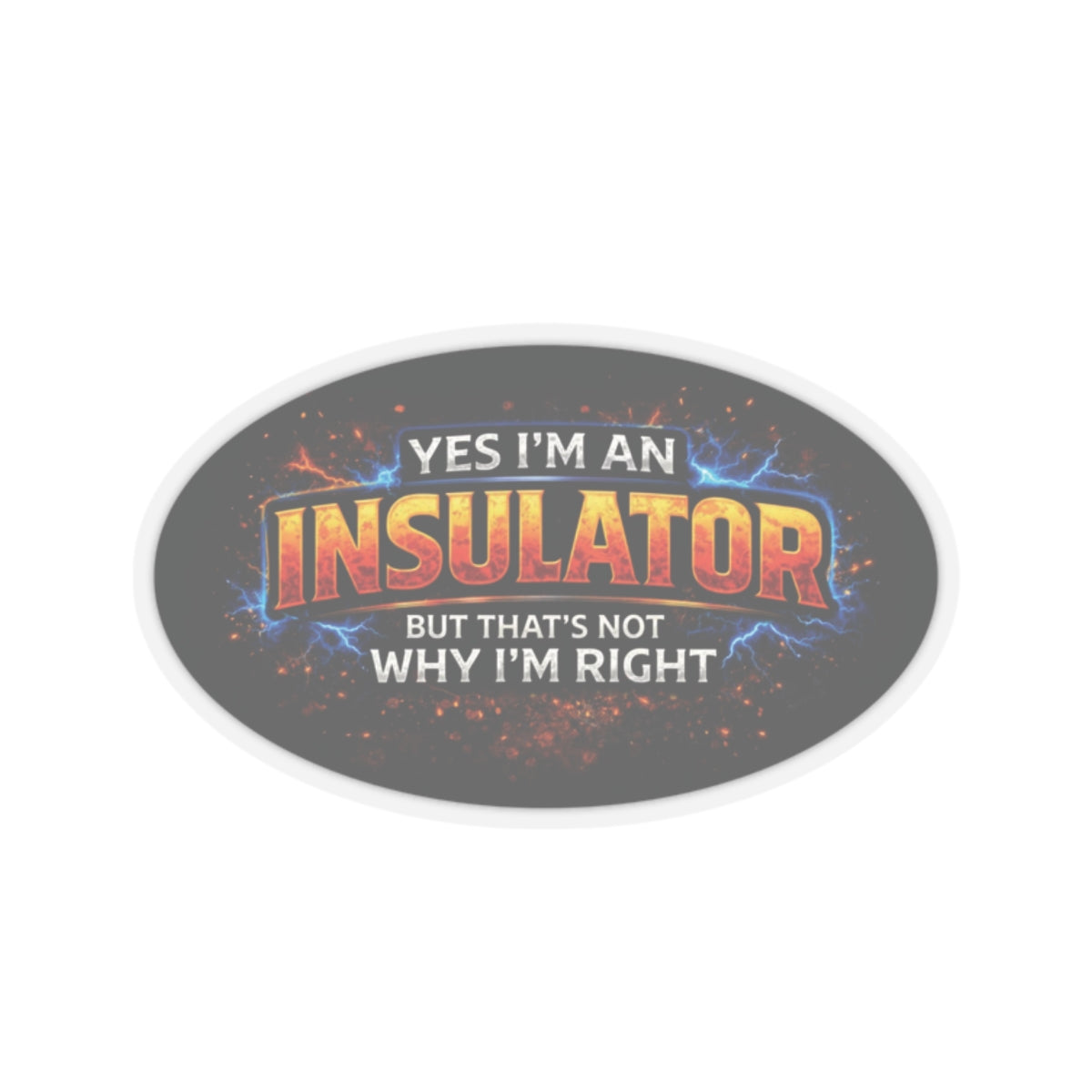 Yes I’m an Insulator But That’s Not Why I’m Right Sticker, Insulator Hardhat Stickers