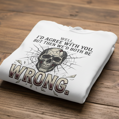 'I'd Agree With You' Sweater, Both Wrong Funny Hoodie
