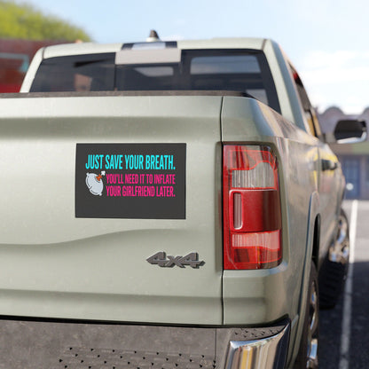 "Just Save Your Breath" Snarky Truck Magnet, Inflate your girlfriend Toughneck Magnet