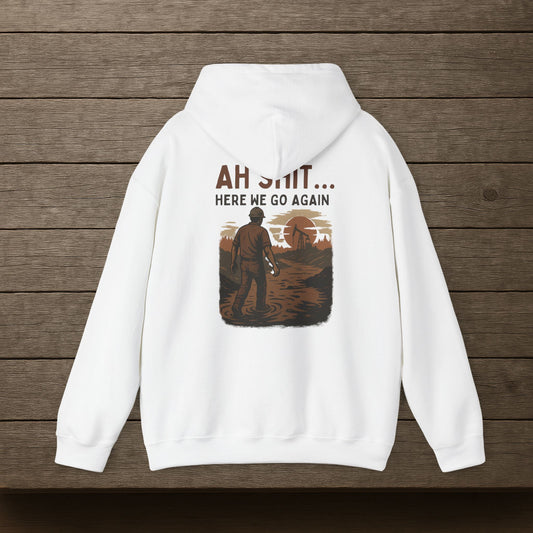 'Ah Shit… Here We Go Again' Hoodie, Funny motivational Sweater