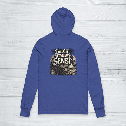 ‘I’m Sure That Made Sense’ Sweater, Sarcastic Mood Funny Hoodie