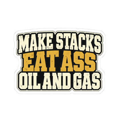Make Stacks Eat Ass Oil and Gas, All Trades Men’s Sticker