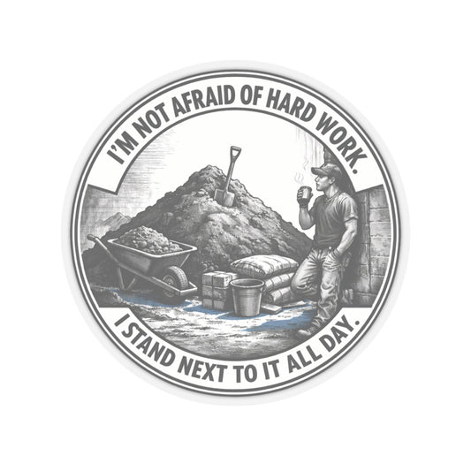 I’m Not Afraid Of Hard Work I Stand Next To It All Day Sticker, Hardhat Stickers