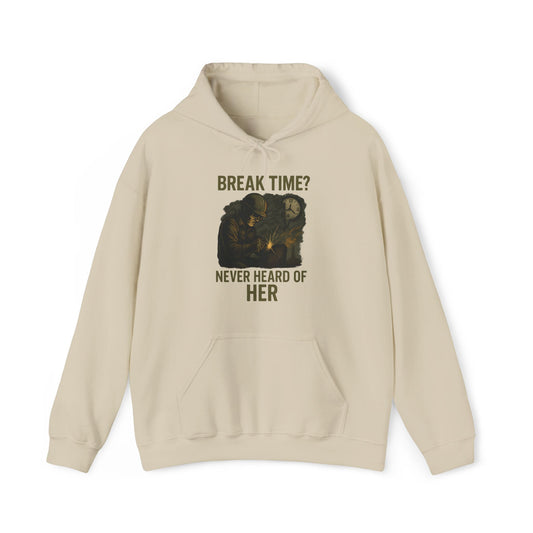 'Break Time? Never Heard of Her' Hoodie, Motivational Sweater