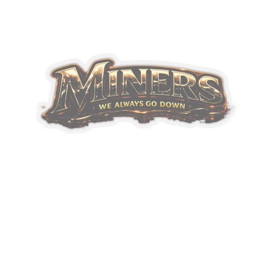 Miners We Always Go Down Sticker, Miner Hardhat Stickers
