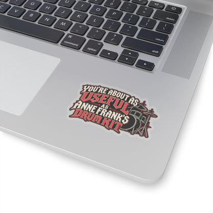You're About as Useful as Anne Frank's Drum Kit, All Trades Men's Sticker