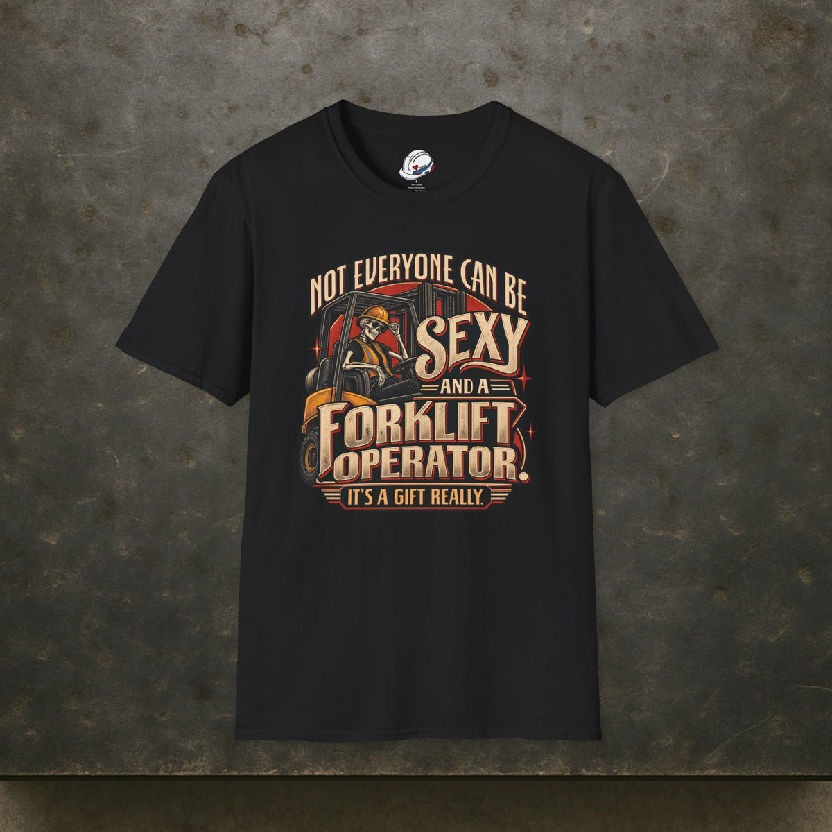 Not Everyone Can Be Sexy AND a Forklift Operator It’s a Gift Really Skeleton Forklift T-Shirt