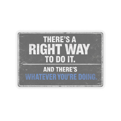 There’s A Right Way To Do It And There’s Whatever You’re Doing Sticker, Hardhat Stickers