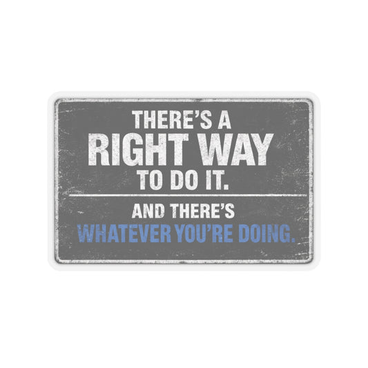 There’s A Right Way To Do It And There’s Whatever You’re Doing Sticker, Hardhat Stickers