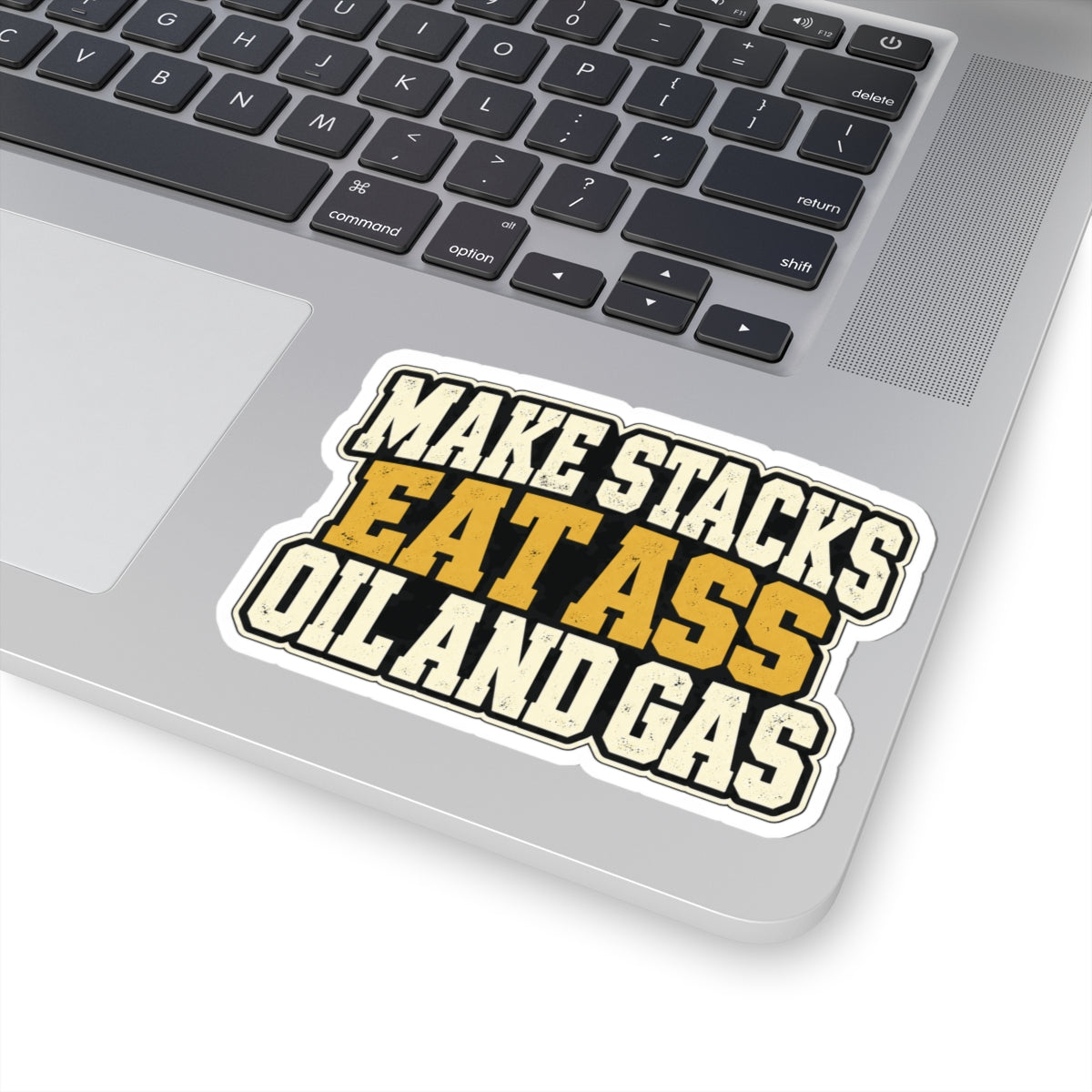 Make Stacks Eat Ass Oil and Gas, All Trades Men’s Sticker