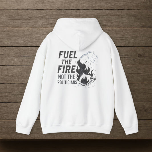 'Fuel the Fire, Not the Politicians' Hoodie, Motivational Sweater