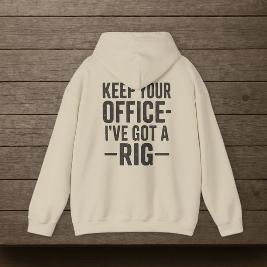 'Keep Your Office—I’ve Got a Rig' Men's Hoodie, Funny Motivational Sweater