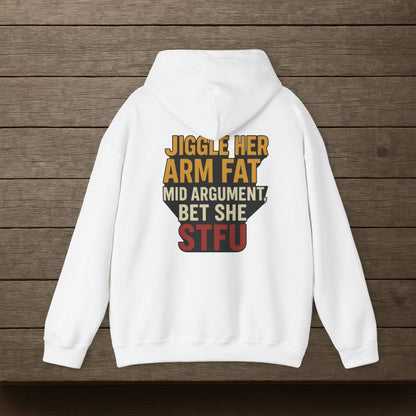'Jiggle Her Arm Fat Mid Argument, Bet She STFU' Hoodie, Funny Sweater