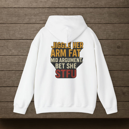 'Jiggle Her Arm Fat Mid Argument, Bet She STFU' Hoodie, Funny Sweater