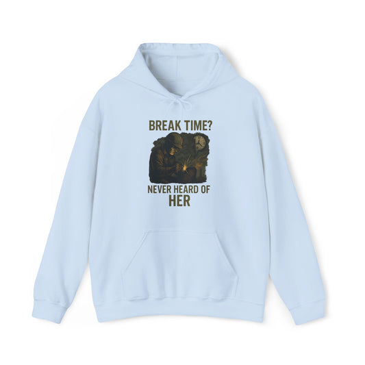 'Break Time? Never Heard of Her' Hoodie, Motivational Sweater