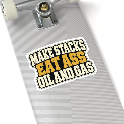 Make Stacks Eat Ass Oil and Gas, All Trades Men’s Sticker