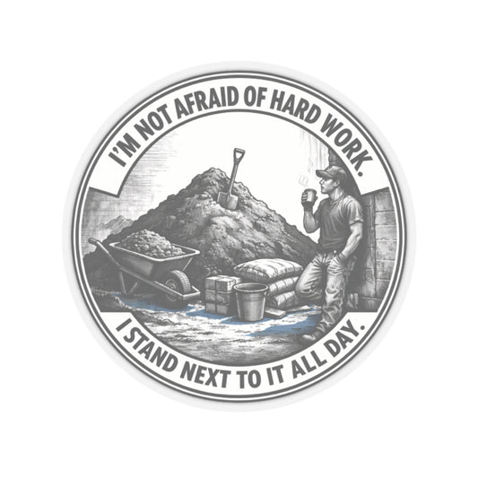 I’m Not Afraid Of Hard Work I Stand Next To It All Day Sticker, Hardhat Stickers