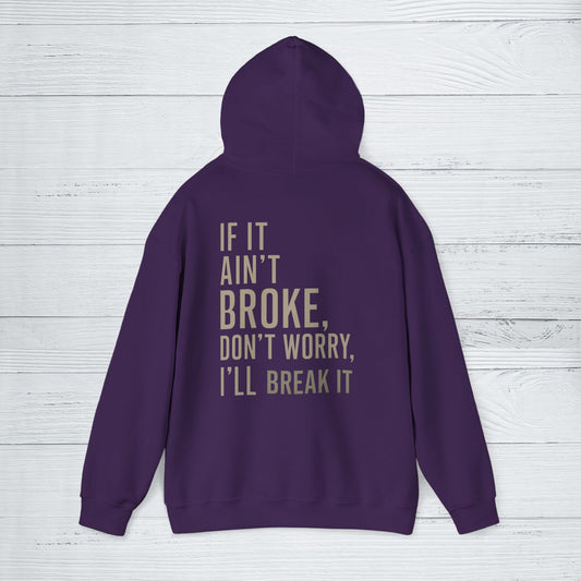 'If It Ain’t Broke, I’ll Break It' Hoodie, Funny motivational Sweater