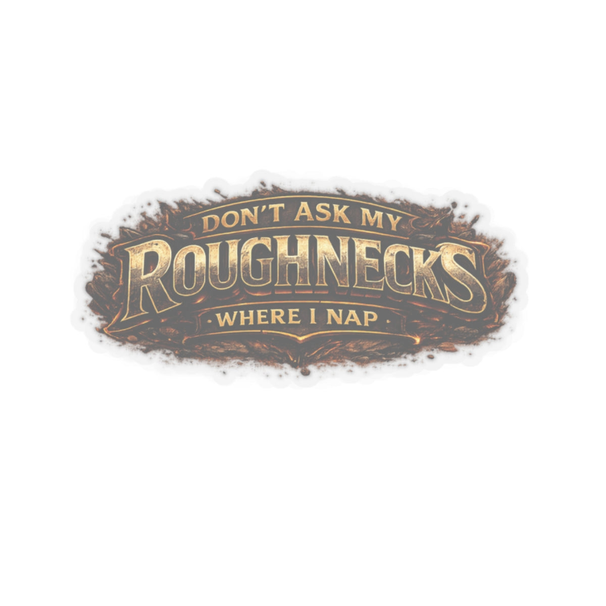 Don’t Ask My Roughnecks Where I Nap Sticker, Motorhand Hardhat Stickers