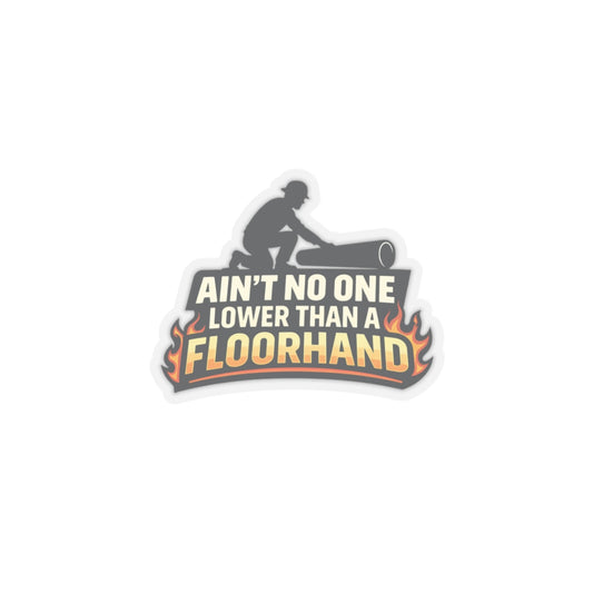 Ain’t No One Lower Than a Floorhand Sticker, hardhat stickers