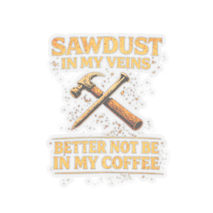 Sawdust In My Veins Better Not Be In My Coffee Sticker, Carpenter Hardhat Stickers