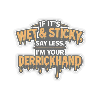 If It’s Wet & Sticky Say Less I’m Your Derrickhand Sticker, Derrick Hand Hardhat Stickers