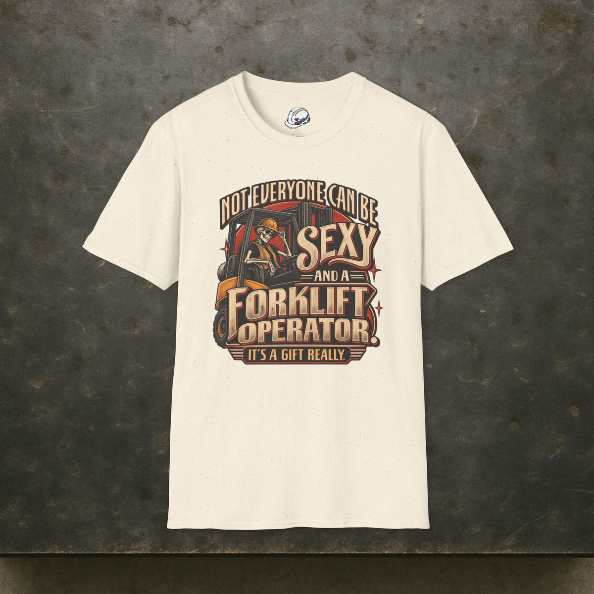Not Everyone Can Be Sexy AND a Forklift Operator It’s a Gift Really Skeleton Forklift T-Shirt